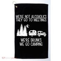 We're Not Alcoholics We're Drunks We Go Camping Golf Towel thumb 0