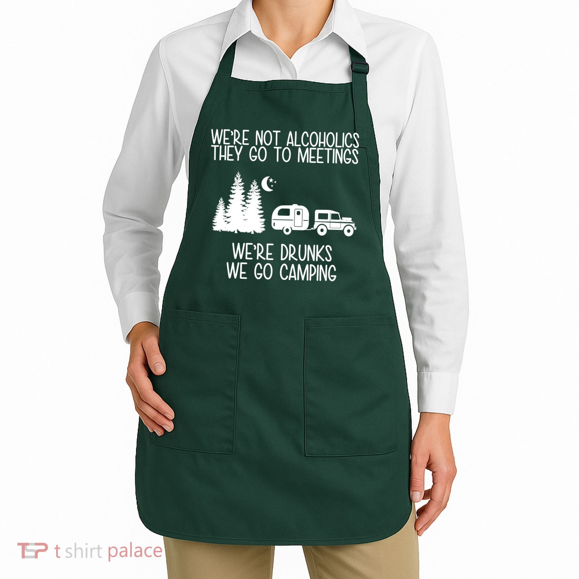 We're Not Alcoholics We're Drunks We Go Camping Apron