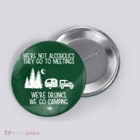 We're Not Alcoholics We're Drunks We Go Camping Button thumb 0