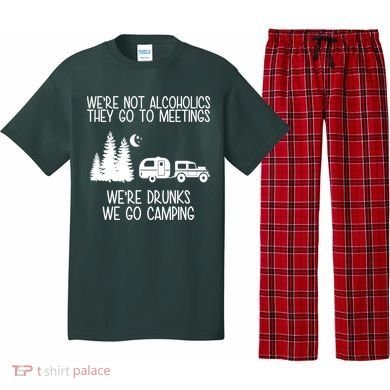 We're Not Alcoholics We're Drunks We Go Camping Pajama Set