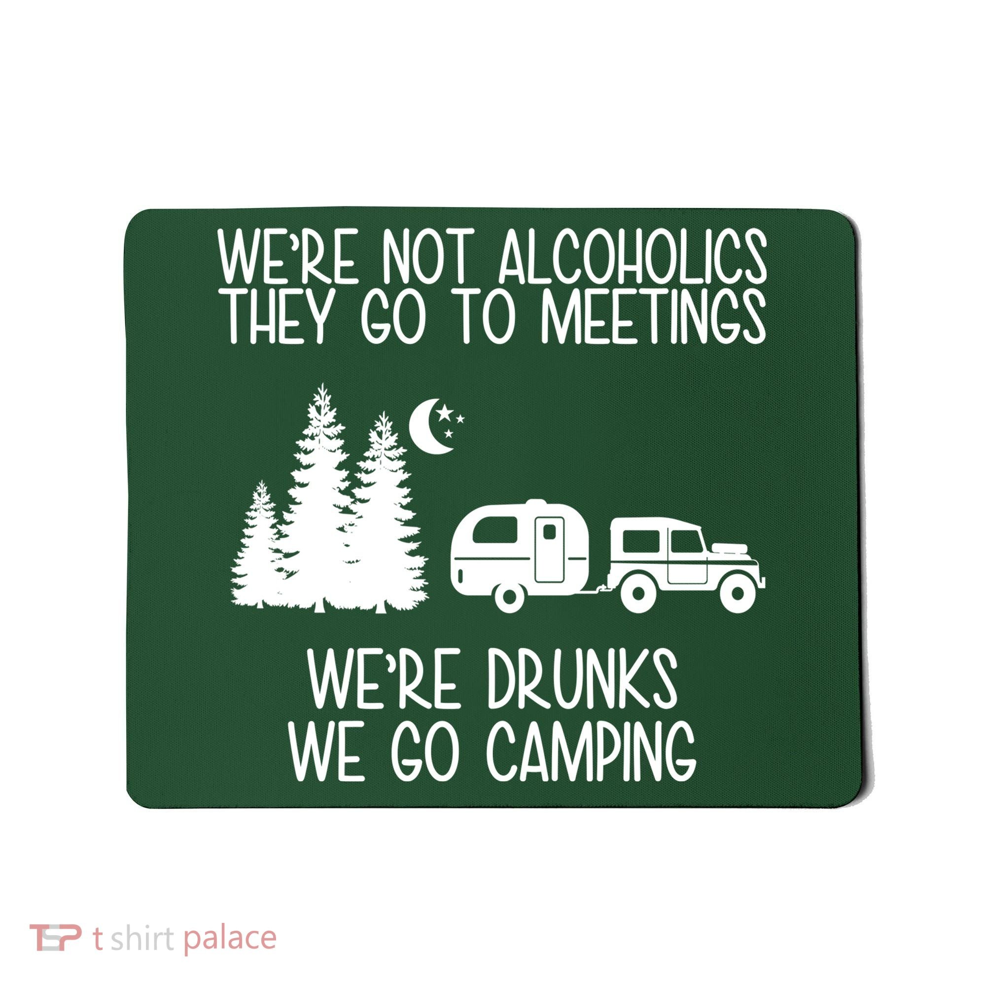 We're Not Alcoholics We're Drunks We Go Camping Mousepad