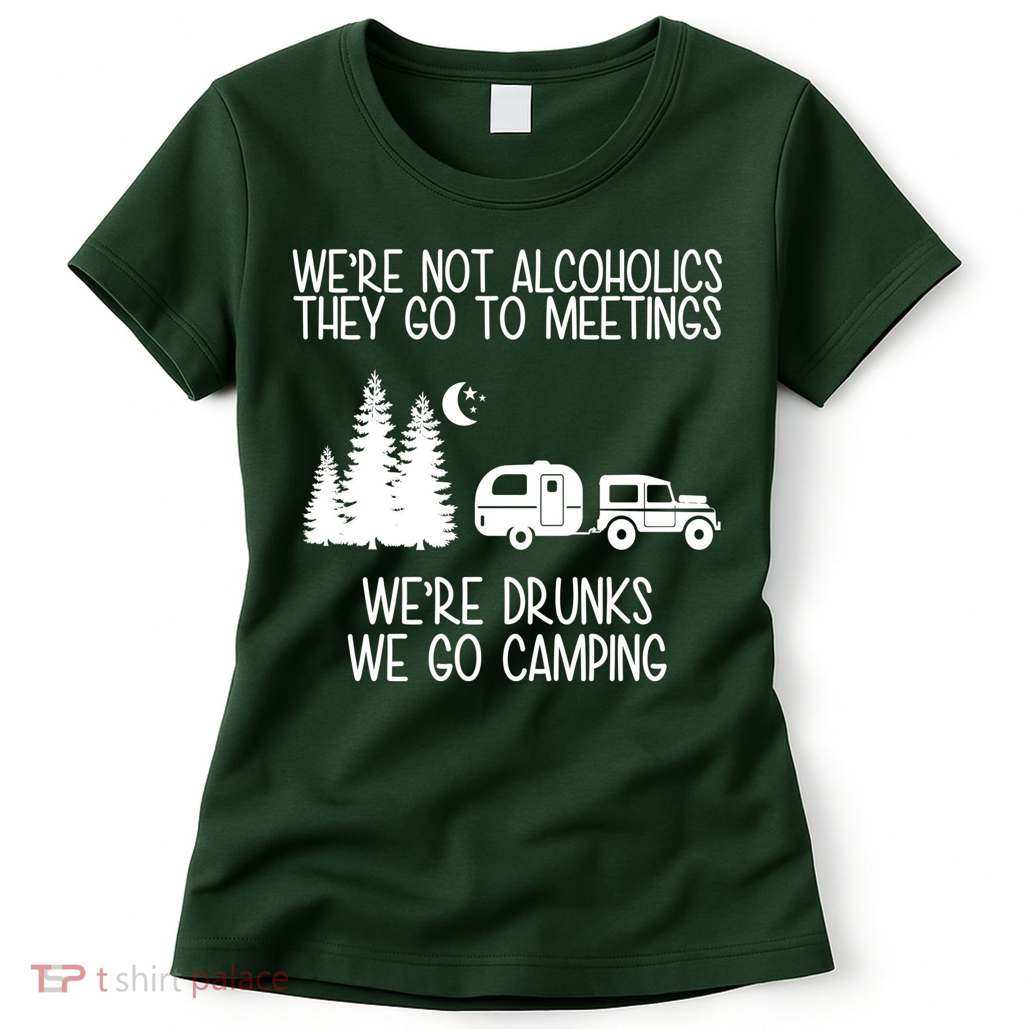 We're Not Alcoholics We're Drunks We Go Camping Women's T-Shirt