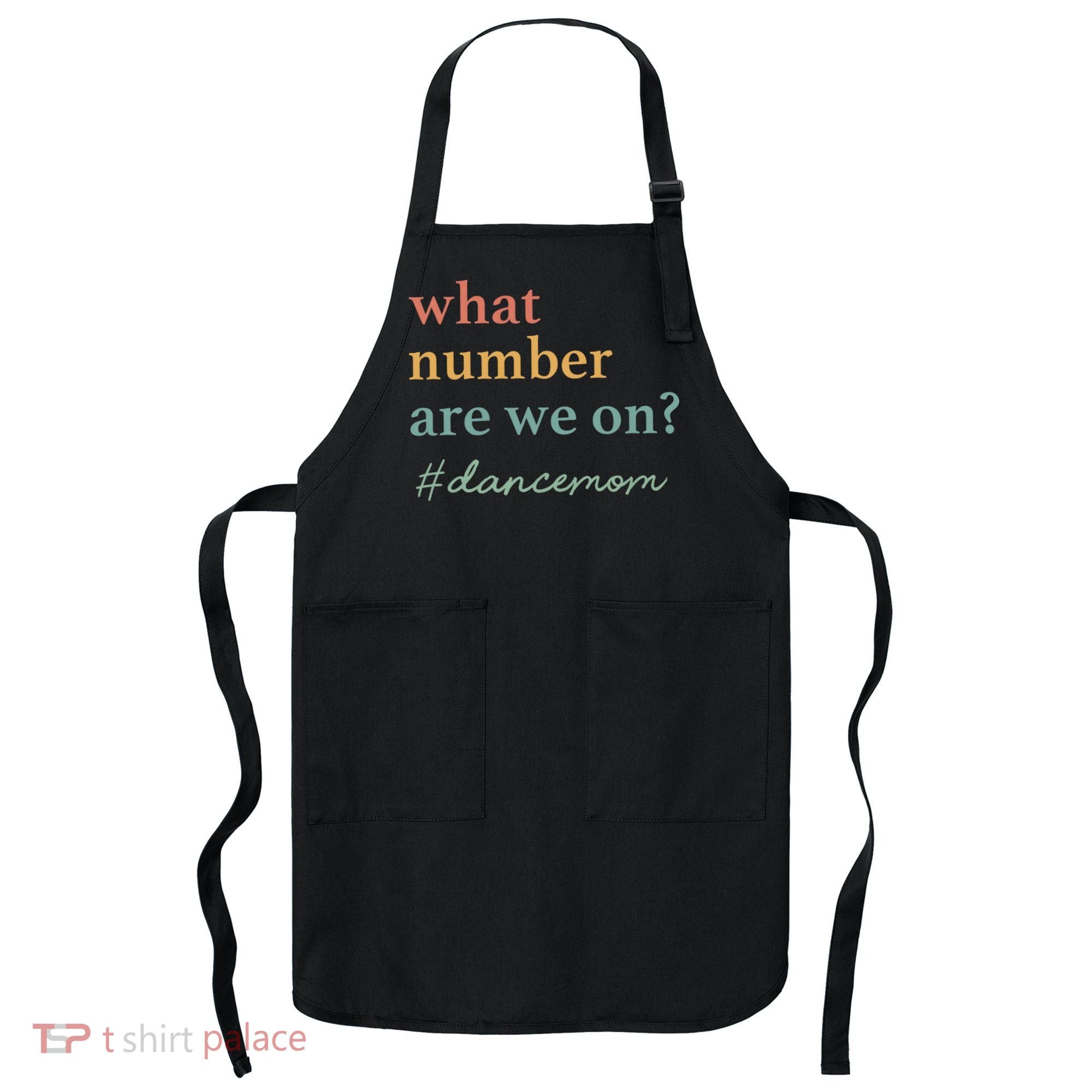 What Number Are We On Dance Mom Lovers Apron