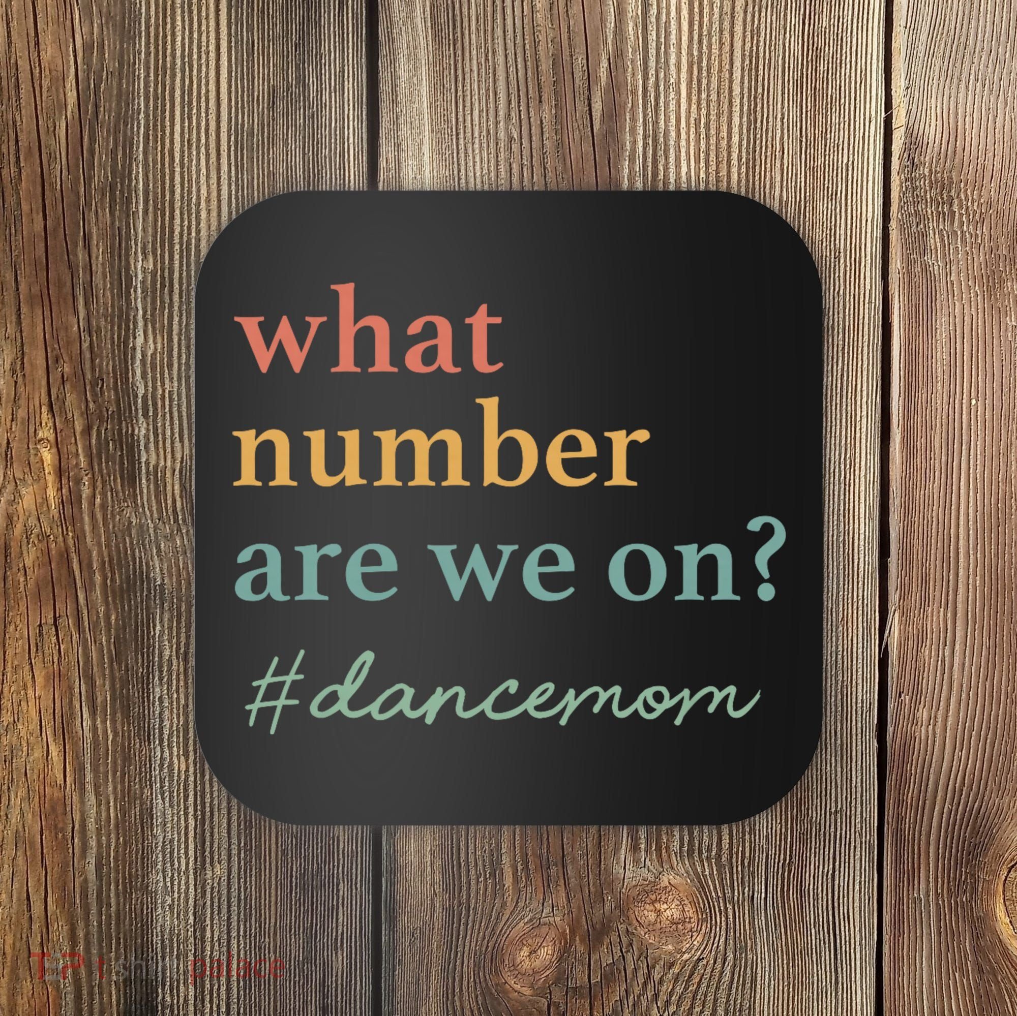 What Number Are We On Dance Mom Lovers Coaster