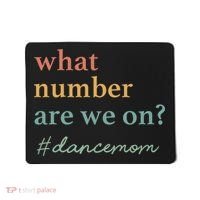 What Number Are We On Dance Mom Lovers Mousepad thumb 0