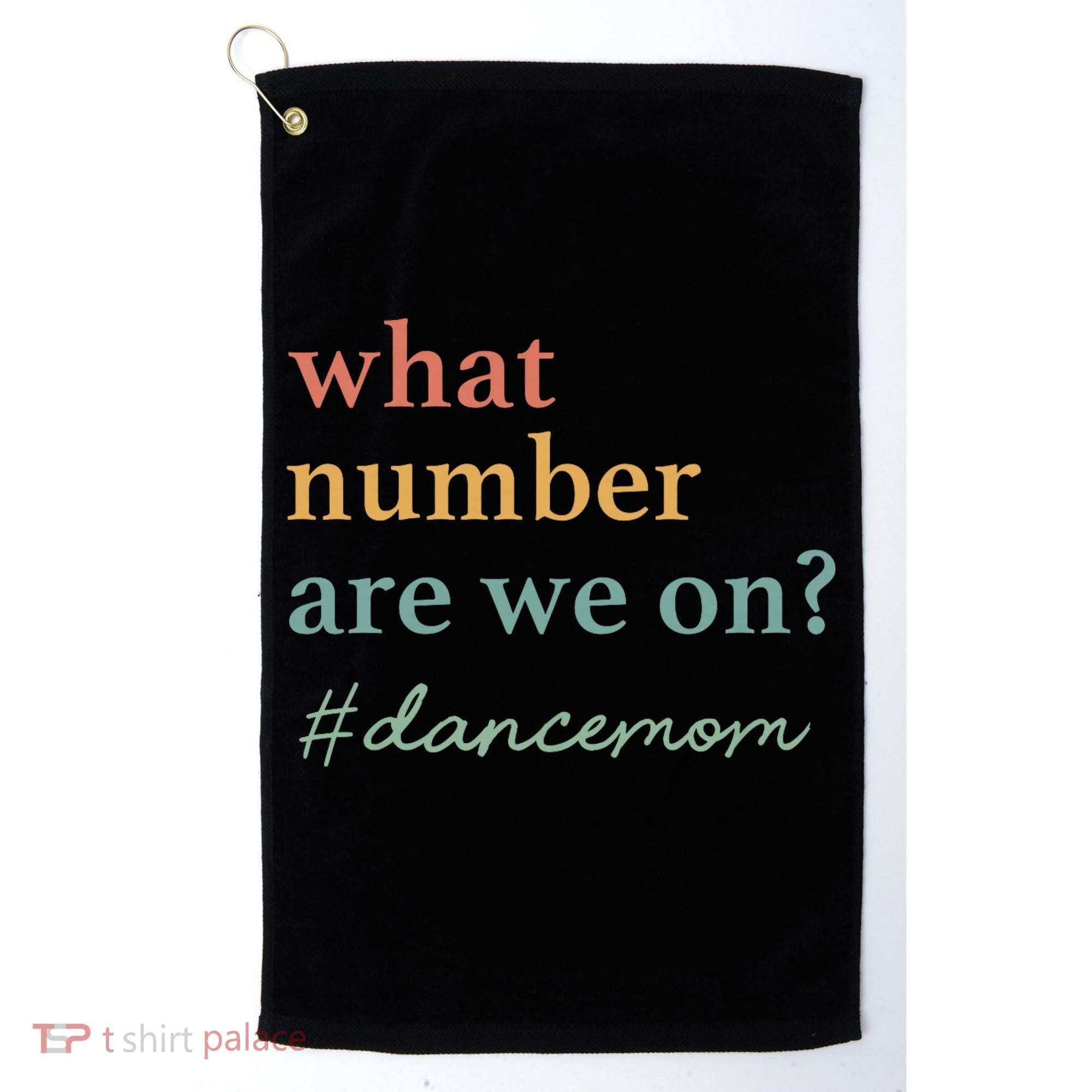 What Number Are We On Dance Mom Lovers Golf Towel