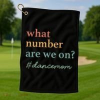 What Number Are We On Dance Mom Lovers Golf Towel thumb 1