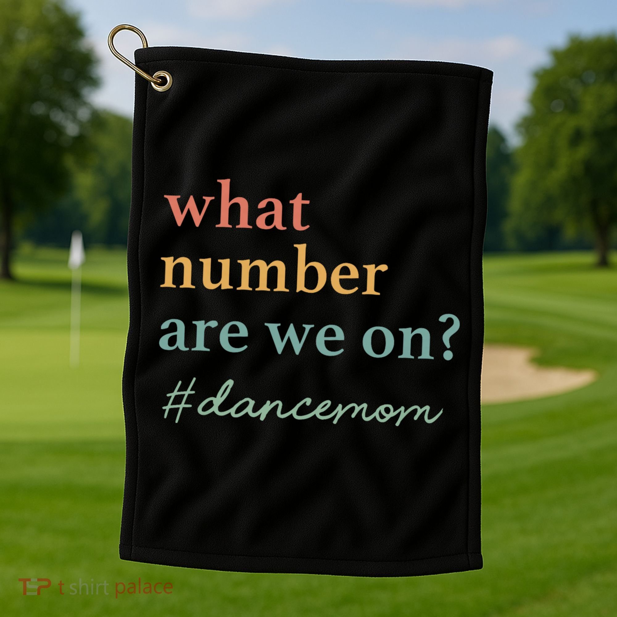 What Number Are We On Dance Mom Lovers Golf Towel
