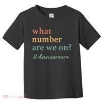 What Number Are We On Dance Mom Lovers Toddler T-Shirt thumb 0