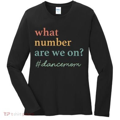 What Number Are We On Dance Mom Lovers Women's Long Sleeve Shirt