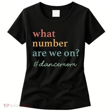 What Number Are We On Dance Mom Lovers Women's T-Shirt