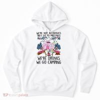 Were Not Alcoholics They Go To Meetings Drunk We Go Camping Hoodie thumb 0