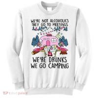 Were Not Alcoholics They Go To Meetings Drunk We Go Camping Sweatshirt thumb 0