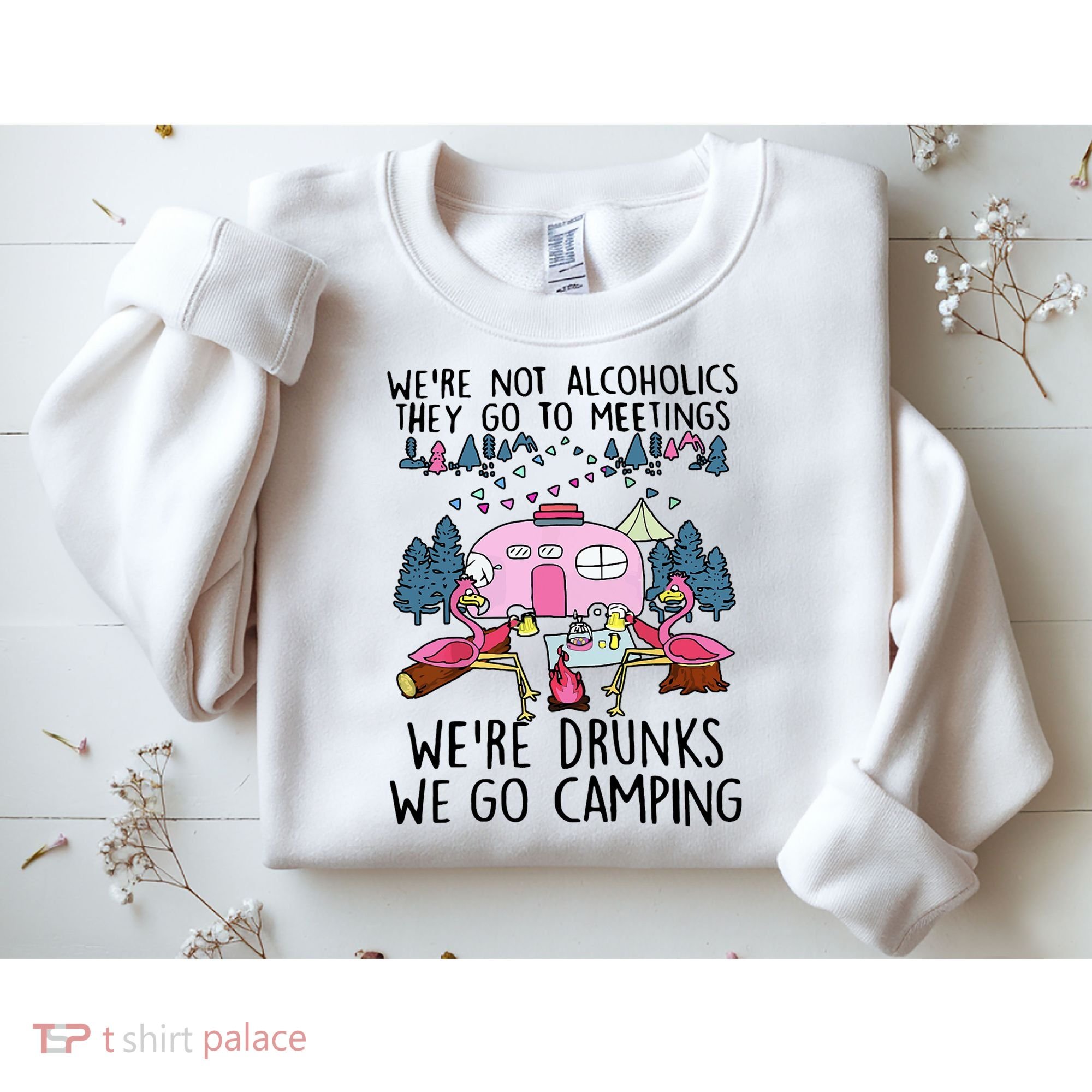 Were Not Alcoholics They Go To Meetings Drunk We Go Camping Sweatshirt