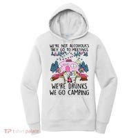 Were Not Alcoholics They Go To Meetings Drunk We Go Camping Women's Hoodie thumb 0