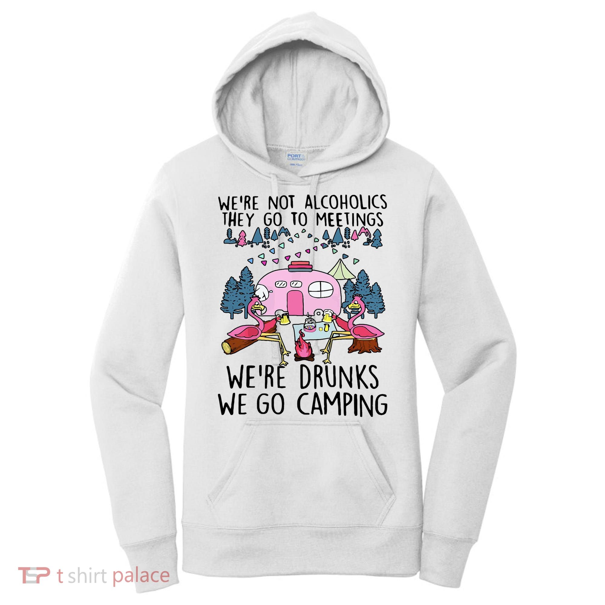 Were Not Alcoholics They Go To Meetings Drunk We Go Camping Women's Hoodie