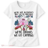 Were Not Alcoholics They Go To Meetings Drunk We Go Camping Women's T-Shirt thumb 0