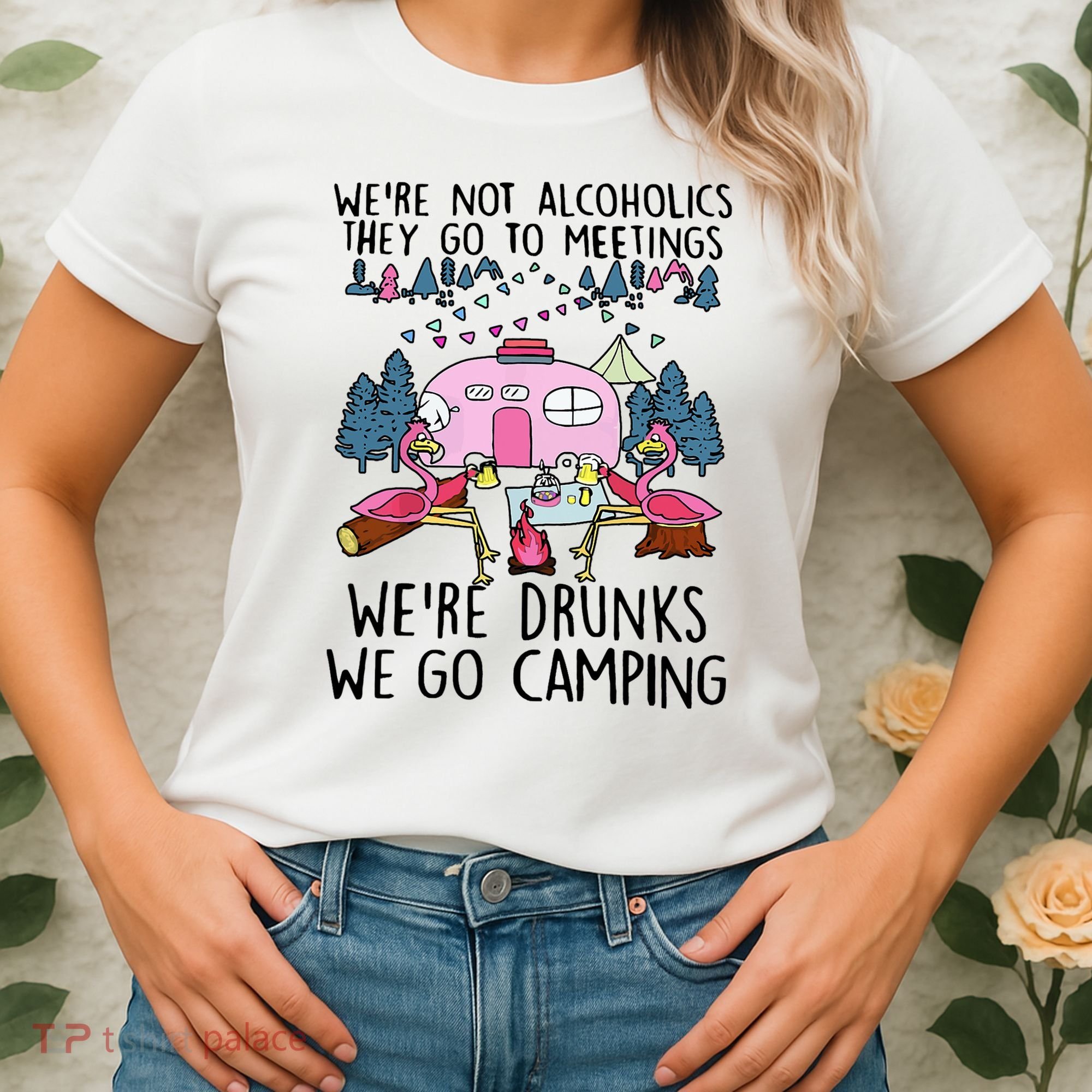 Were Not Alcoholics They Go To Meetings Drunk We Go Camping Women's T-Shirt