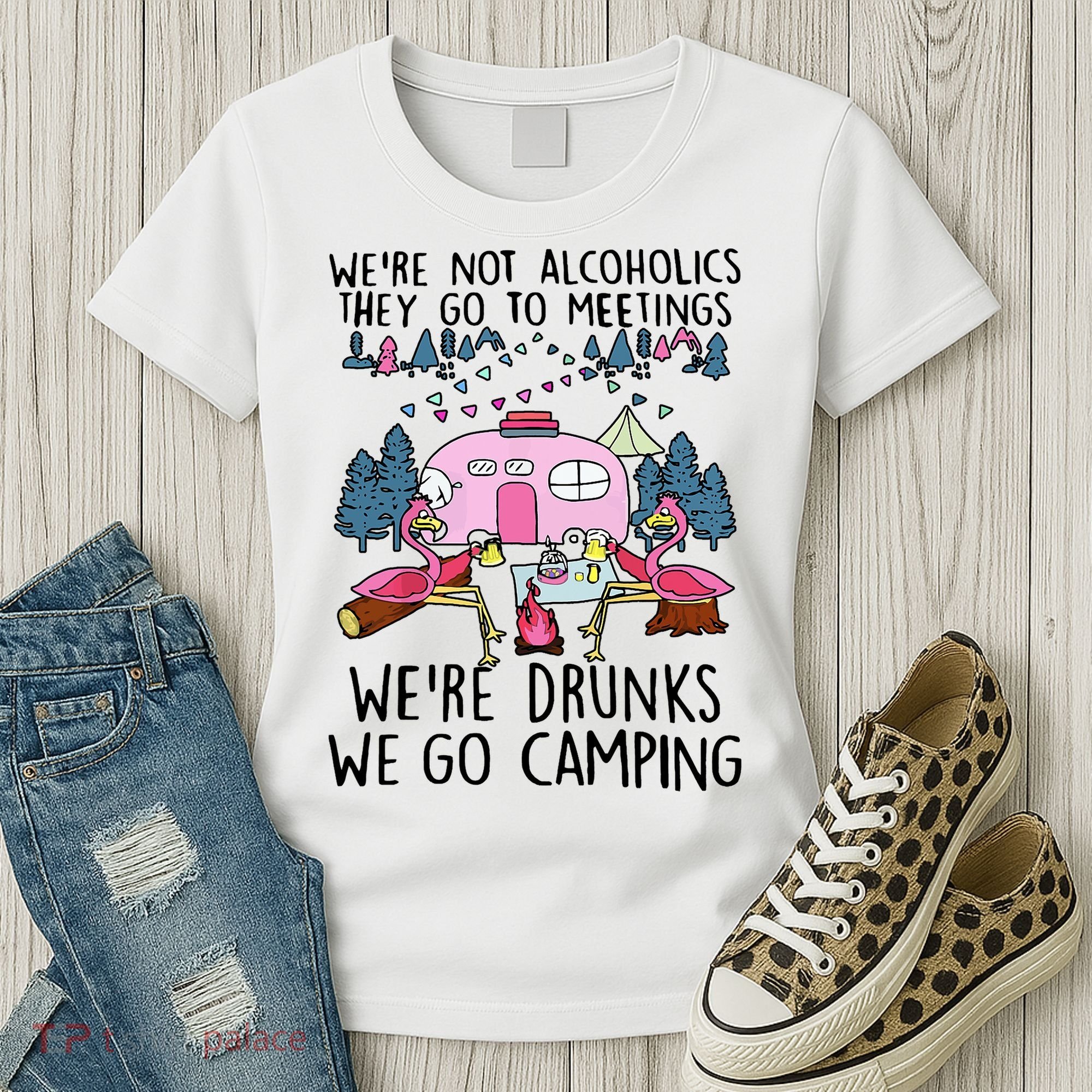 Were Not Alcoholics They Go To Meetings Drunk We Go Camping Women's T-Shirt