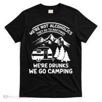 We're Not Alcoholics They Go to Meetings Funny Camping T-Shirt thumb 0