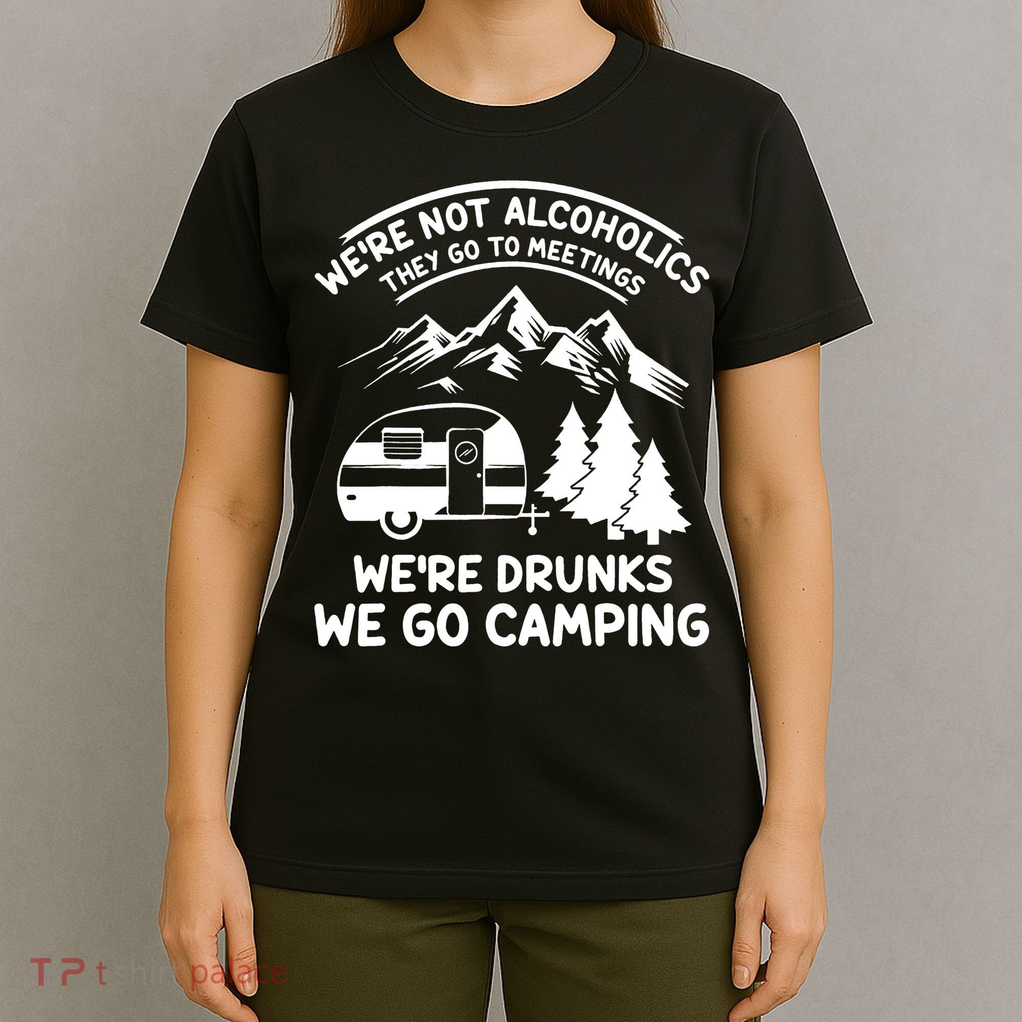 We're Not Alcoholics They Go to Meetings Funny Camping T-Shirt