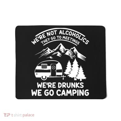 We're Not Alcoholics They Go to Meetings Funny Camping Mousepad