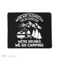 We're Not Alcoholics They Go to Meetings Funny Camping Mousepad thumb 0