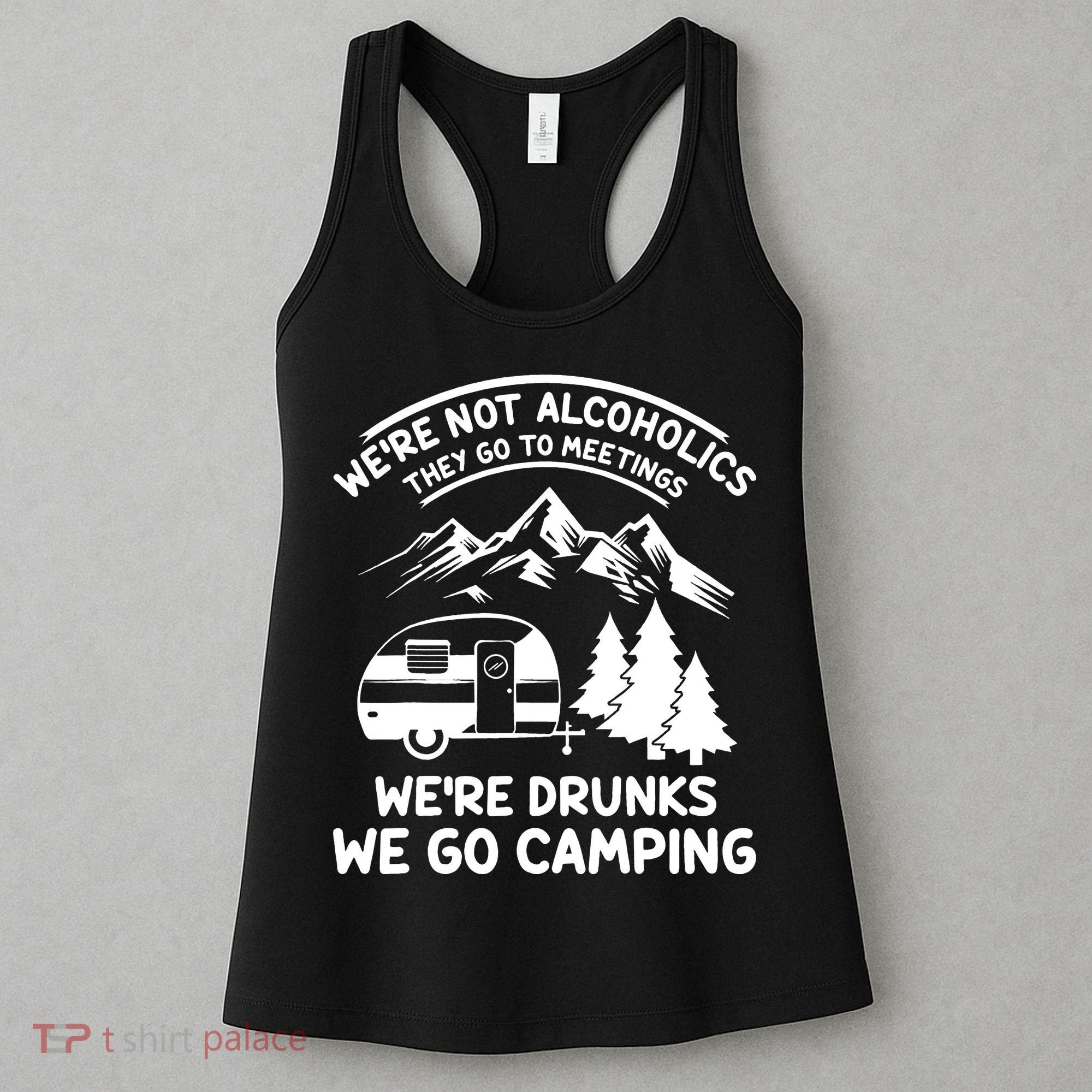 We're Not Alcoholics They Go to Meetings Funny Camping Women's Tank Top