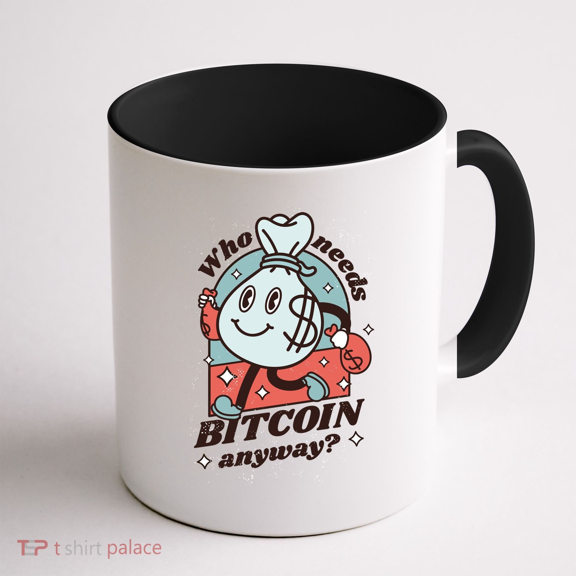 Who Needs Bitcoin Anyway Money Coffee Mug