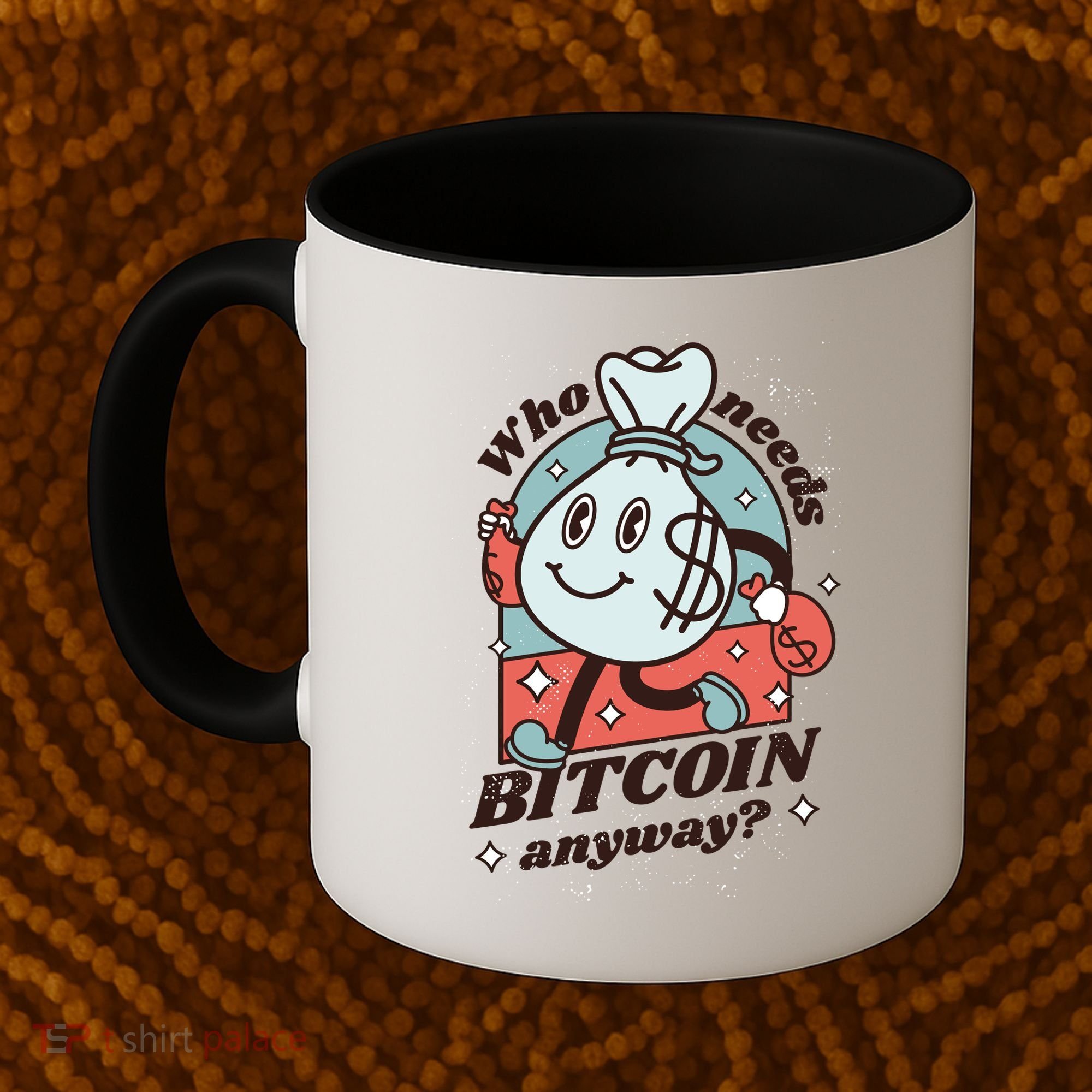 Who Needs Bitcoin Anyway Money Coffee Mug