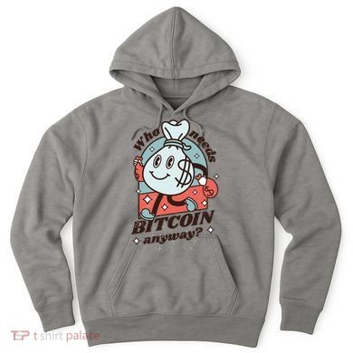 Who Needs Bitcoin Anyway Money Hoodie