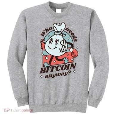 Who Needs Bitcoin Anyway Money Sweatshirt