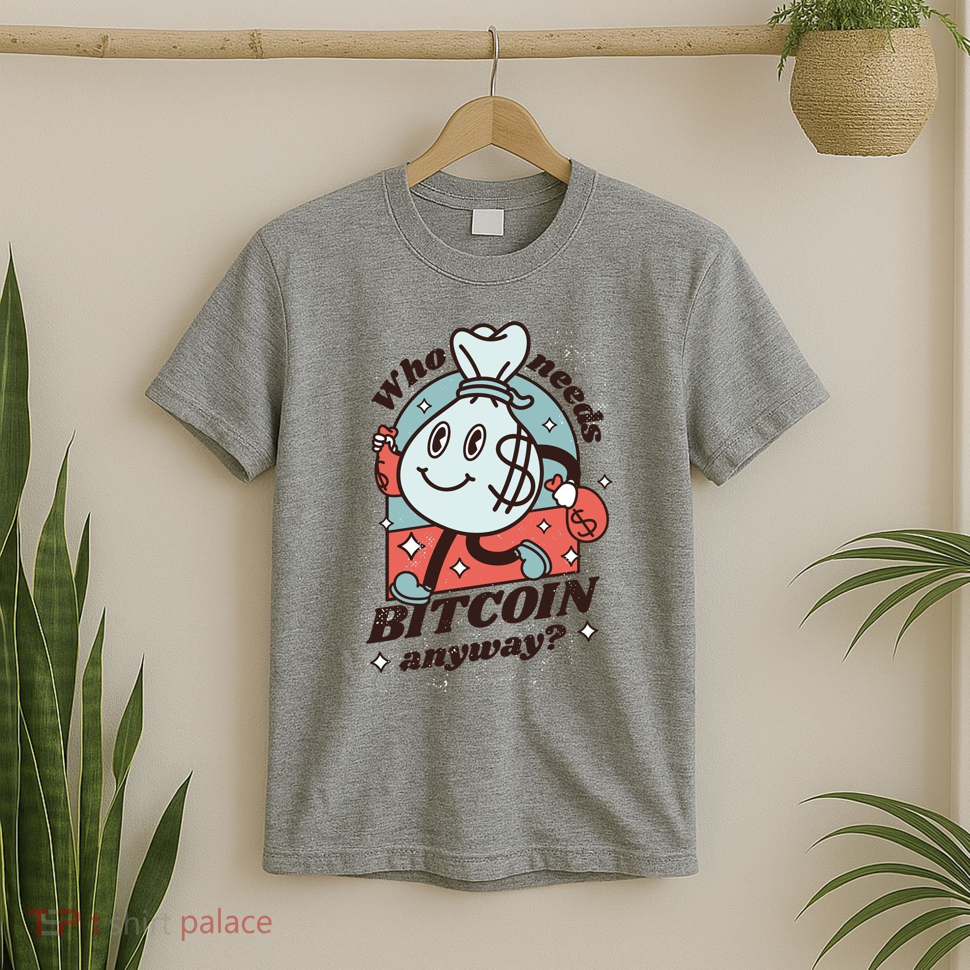 Who Needs Bitcoin Anyway Money T-Shirt