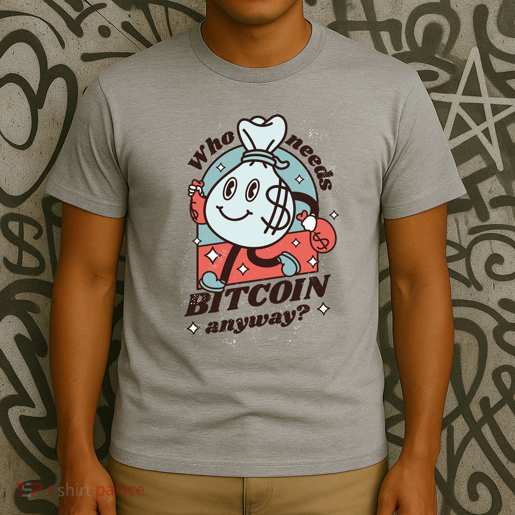 Who Needs Bitcoin Anyway Money T-Shirt