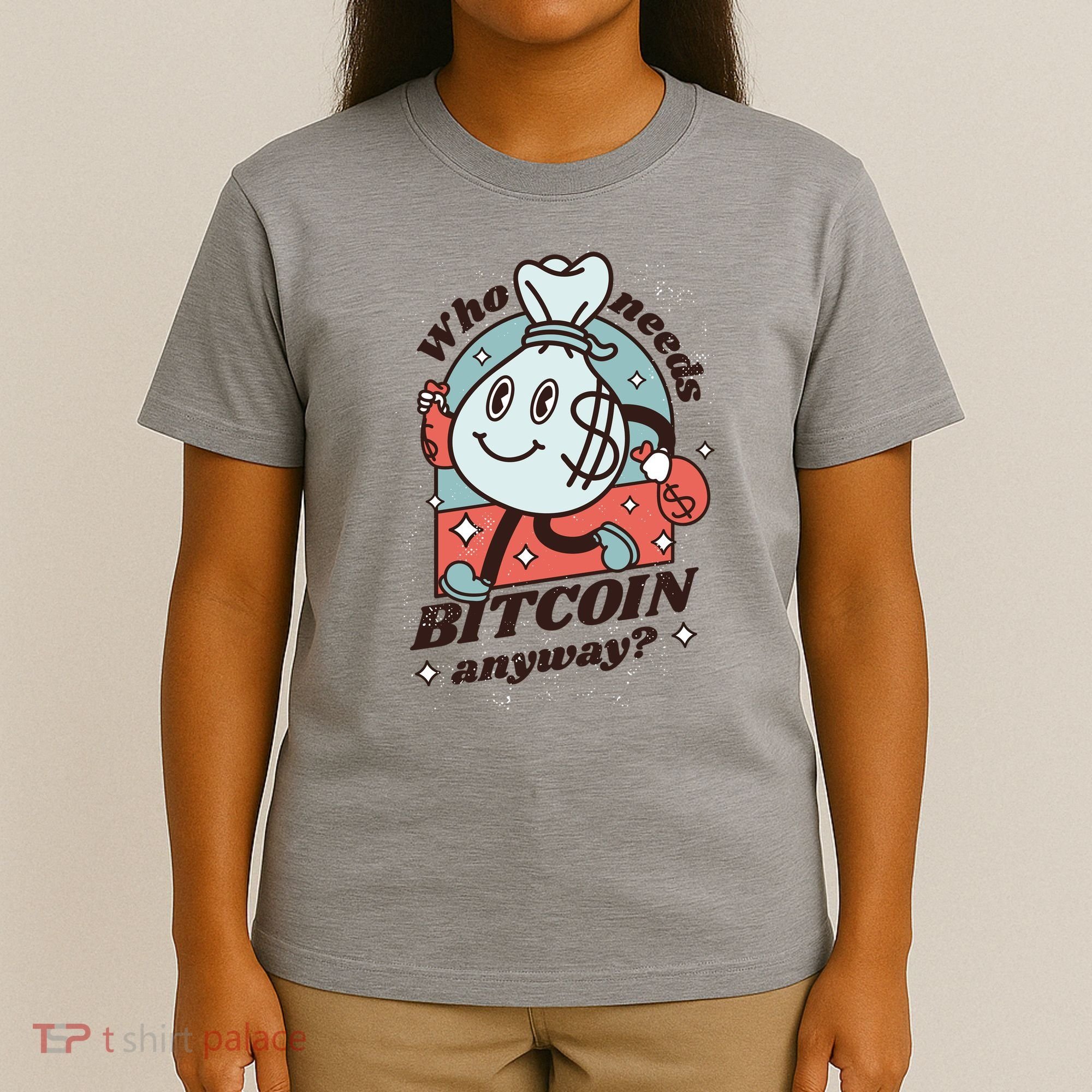 Who Needs Bitcoin Anyway Money T-Shirt