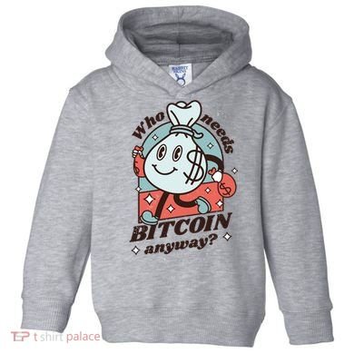 Who Needs Bitcoin Anyway Money Toddler Hoodie