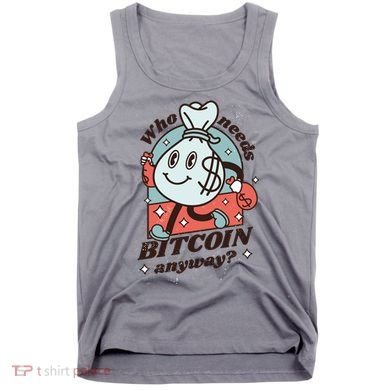 Who Needs Bitcoin Anyway Money Tank Top