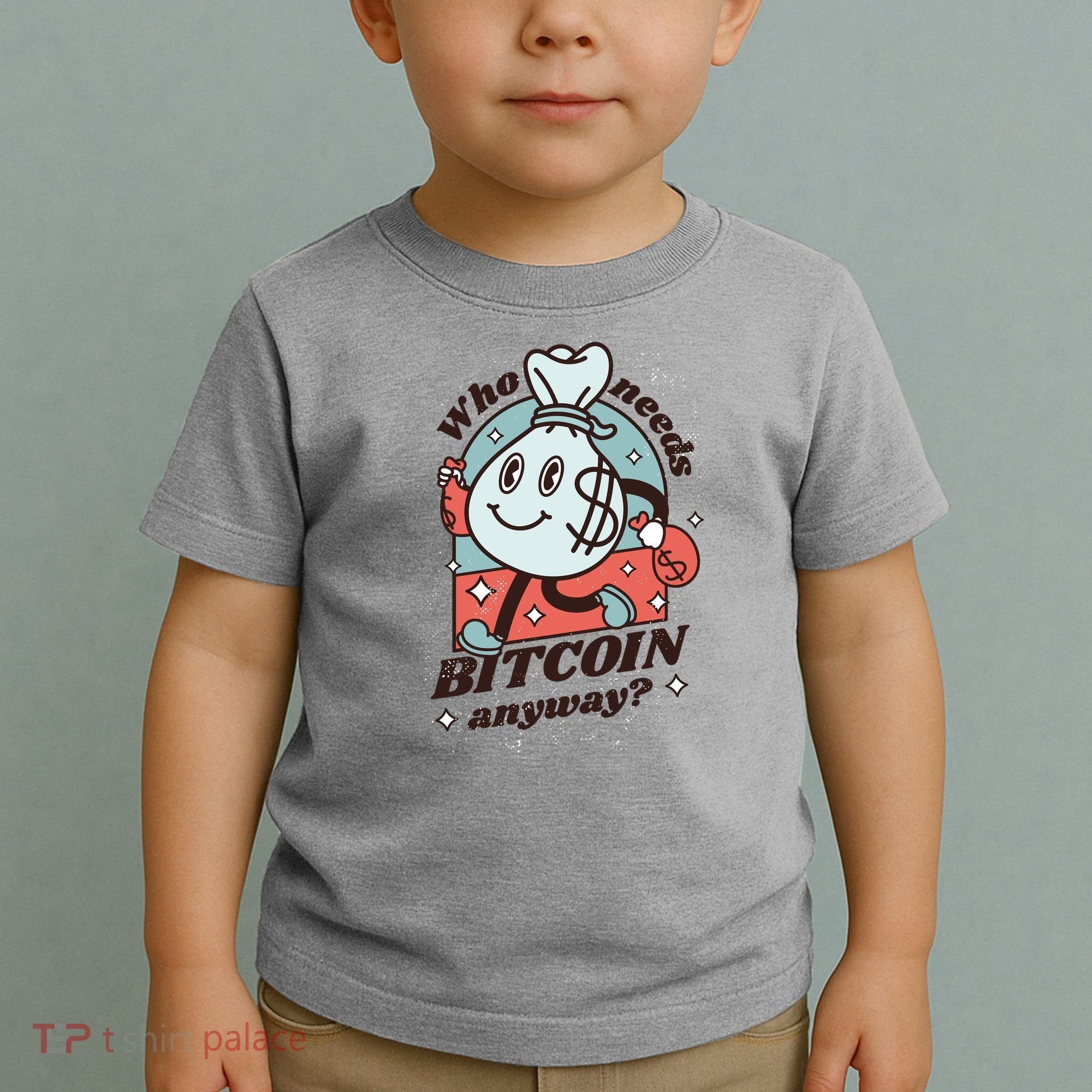 Who Needs Bitcoin Anyway Money Toddler T-Shirt