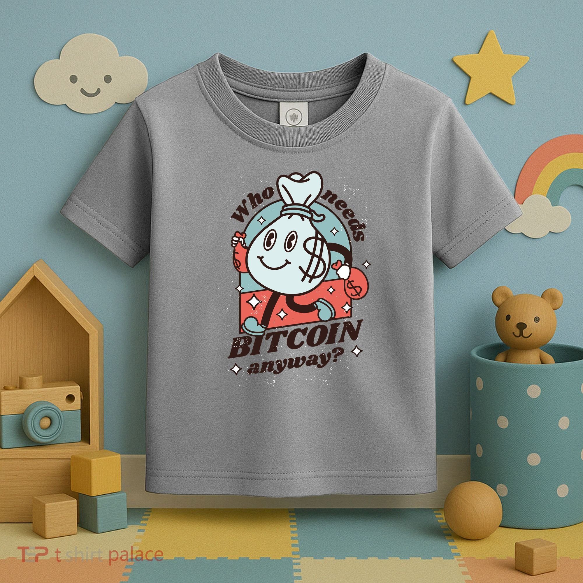 Who Needs Bitcoin Anyway Money Toddler T-Shirt