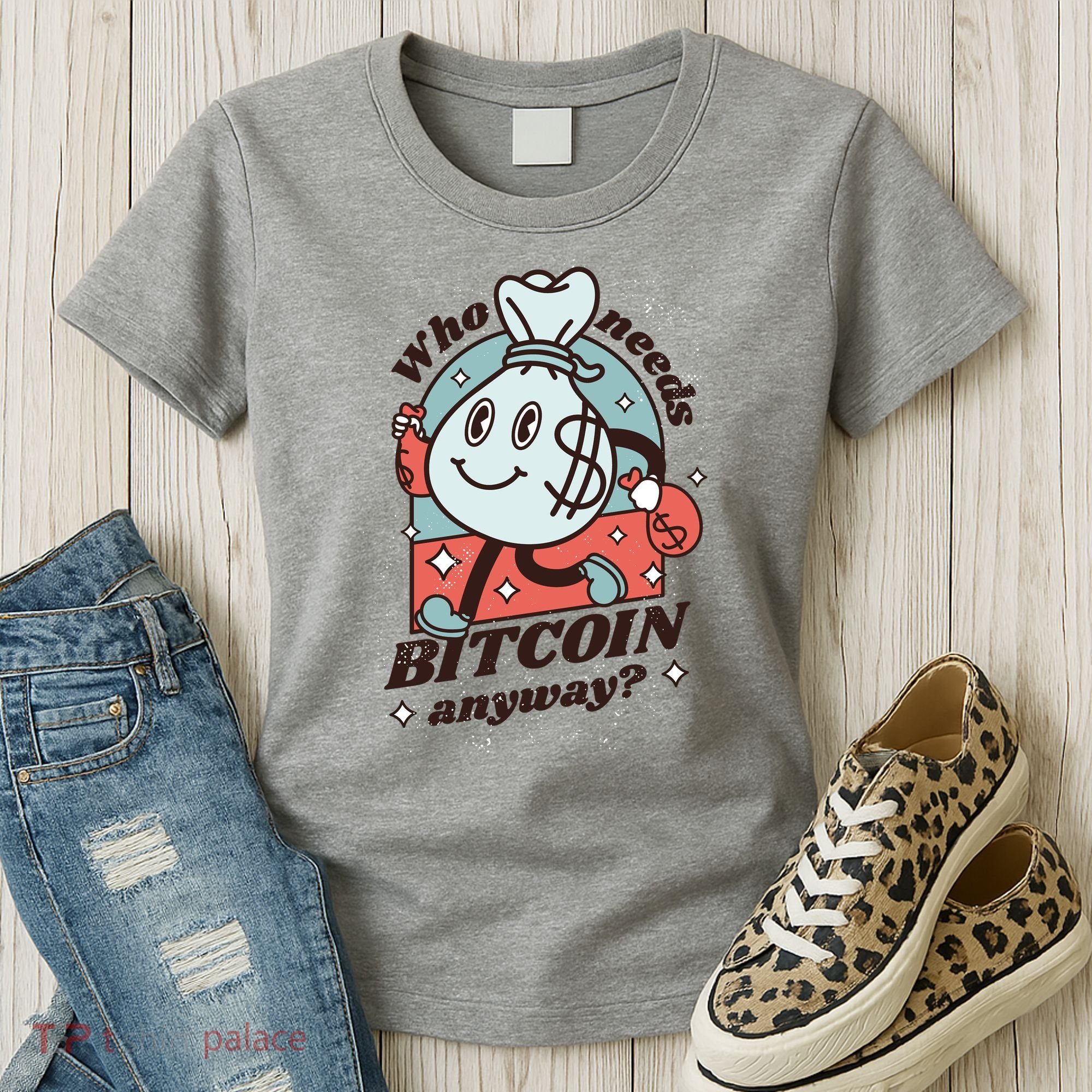Who Needs Bitcoin Anyway Money Women's T-Shirt