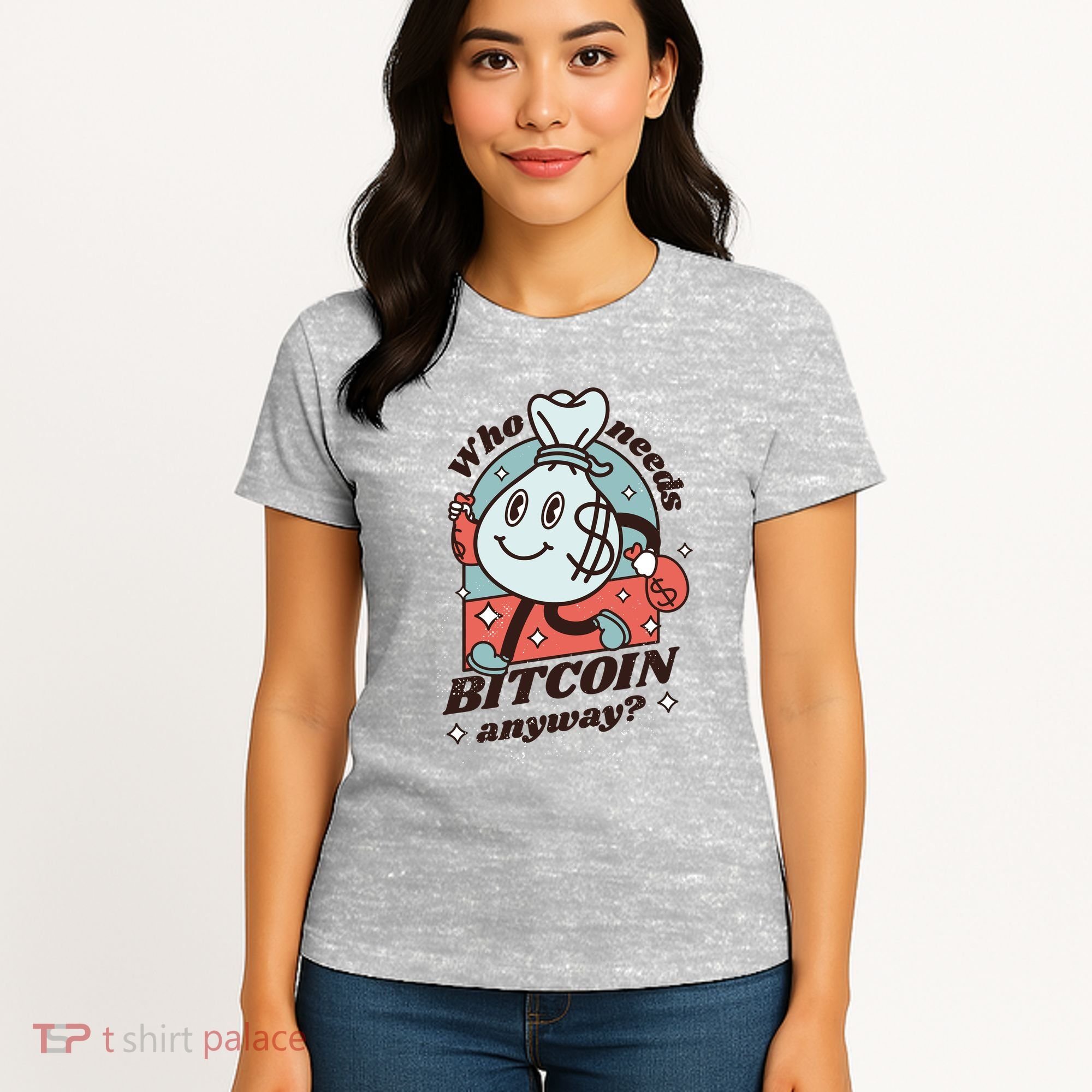 Who Needs Bitcoin Anyway Money Women's T-Shirt