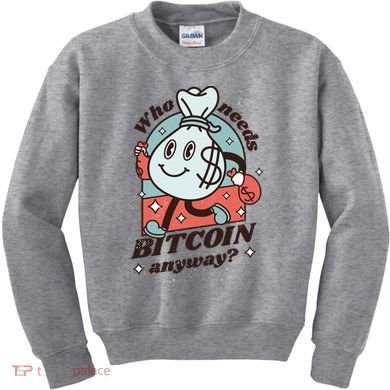Who Needs Bitcoin Anyway Money Kids Sweatshirt