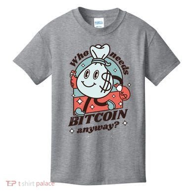 Who Needs Bitcoin Anyway Money Kids T-Shirt
