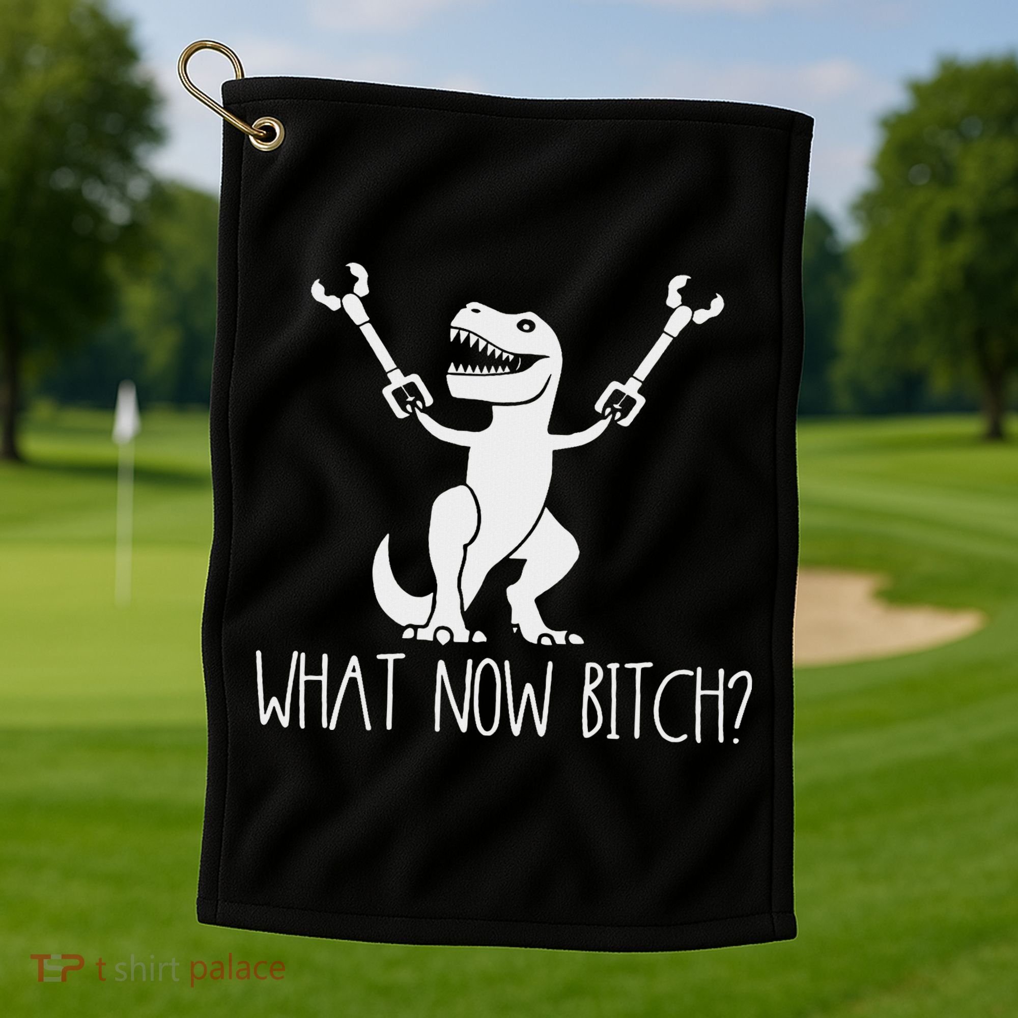 What Now Bitch Funny T Rex Dinosaur Golf Towel