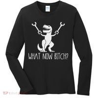 What Now Bitch Funny T Rex Dinosaur Women's Long Sleeve Shirt thumb 0