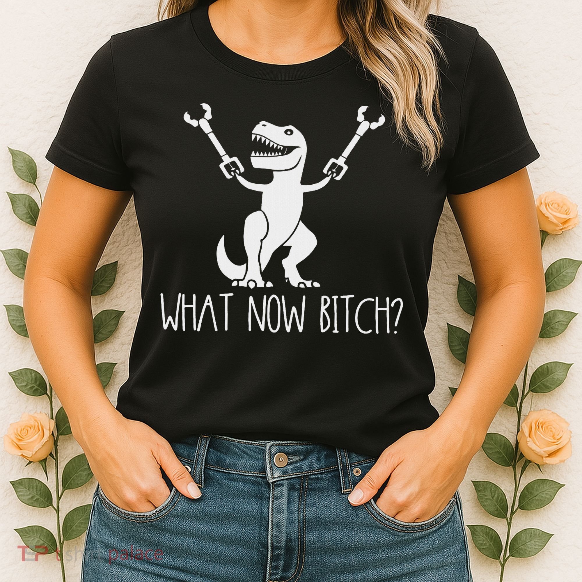 What Now Bitch Funny T Rex Dinosaur Women's T-Shirt
