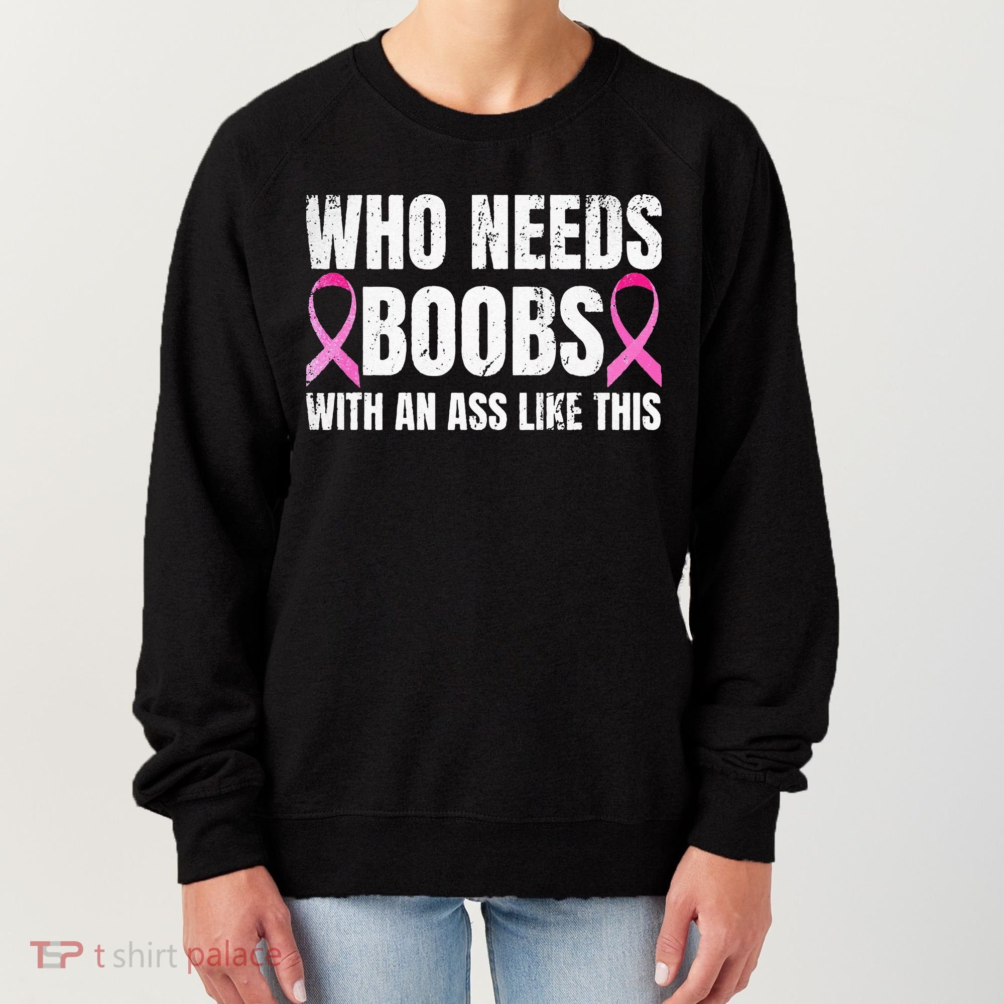 Who Needs Boobs With An Ass Like This Mastectomy Women's Sweatshirt