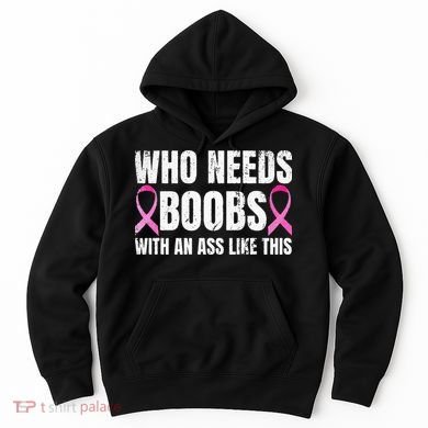 Who Needs Boobs With An Ass Like This Mastectomy Hoodie