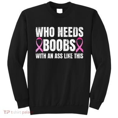 Who Needs Boobs With An Ass Like This Mastectomy Sweatshirt