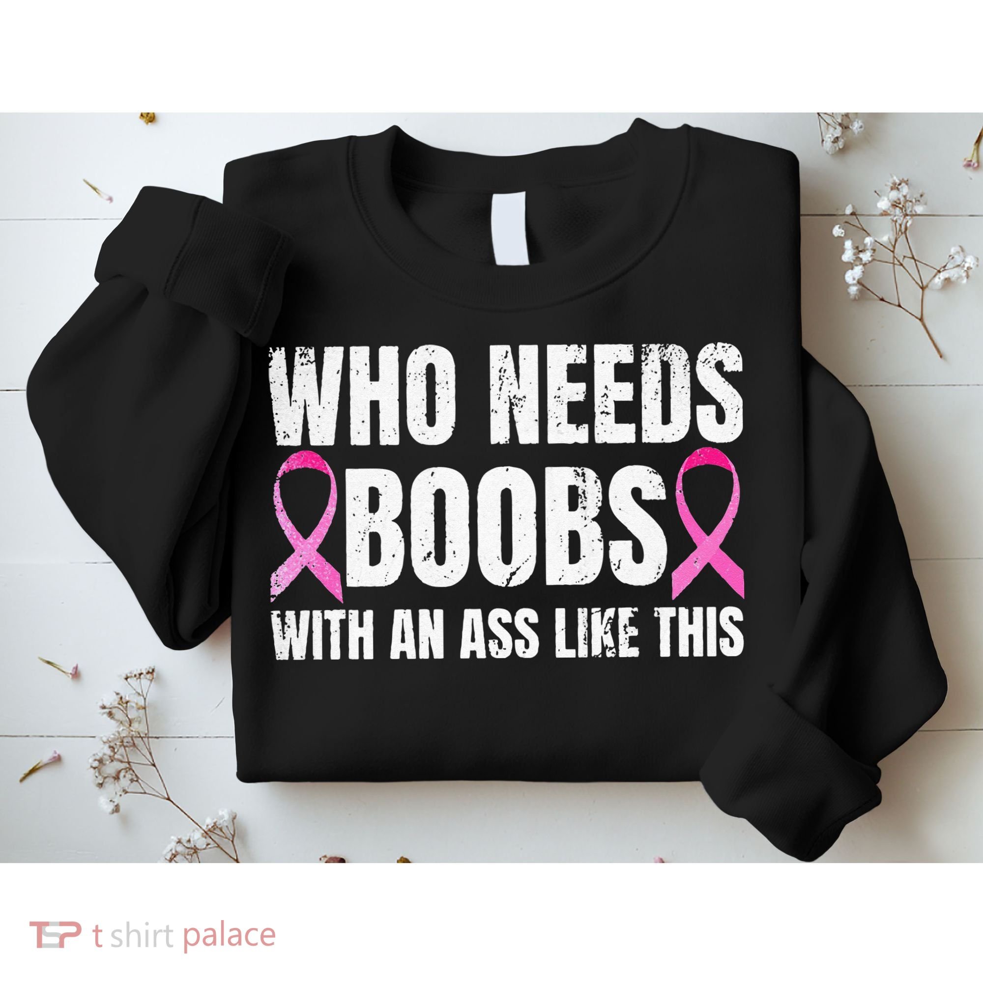 Who Needs Boobs With An Ass Like This Mastectomy Sweatshirt
